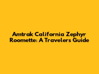 Amtrak California Zephyr Roomette: A Traveler's Guide