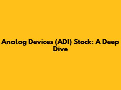 Analog Devices (ADI) Stock: A Deep Dive
