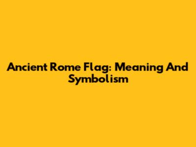 Ancient Rome Flag: Meaning And Symbolism