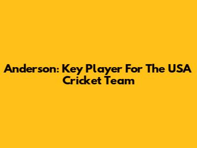 Anderson: Key Player For The USA Cricket Team