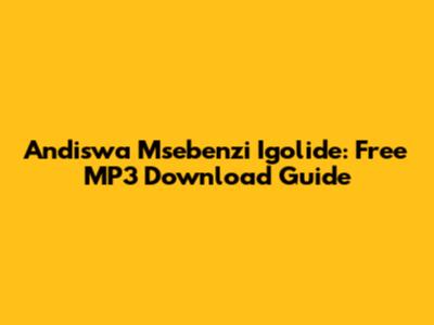 Andiswa Msebenzi Igolide: Free MP3 Download Guide