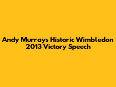 Andy Murray's Historic Wimbledon 2013 Victory Speech