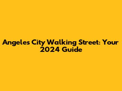 Angeles City Walking Street: Your 2024 Guide