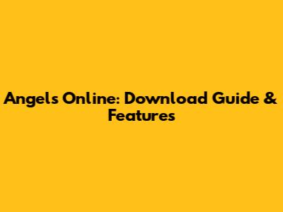 Angels Online: Download Guide & Features