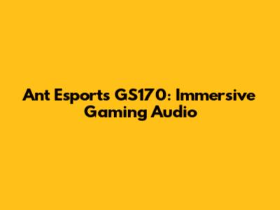 Ant Esports GS170: Immersive Gaming Audio