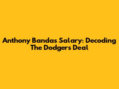 Anthony Banda's Salary: Decoding The Dodgers' Deal