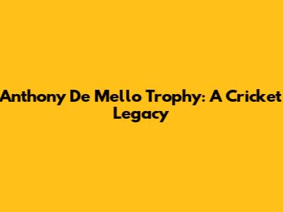 Anthony De Mello Trophy: A Cricket Legacy