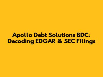 Apollo Debt Solutions BDC: Decoding EDGAR & SEC Filings