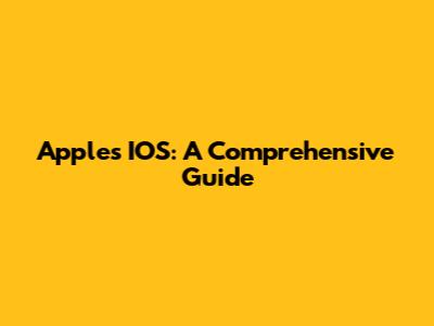 Apple's IOS: A Comprehensive Guide