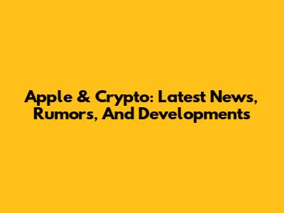 Apple & Crypto: Latest News, Rumors, And Developments