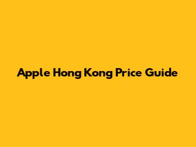 Apple Hong Kong Price Guide