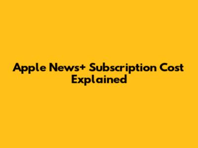 Apple News+ Subscription Cost Explained