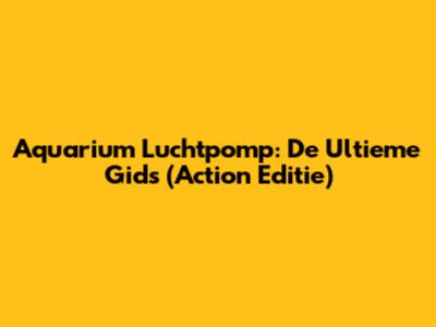 Aquarium Luchtpomp: De Ultieme Gids (Action Editie)