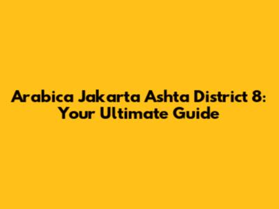Arabica Jakarta Ashta District 8: Your Ultimate Guide