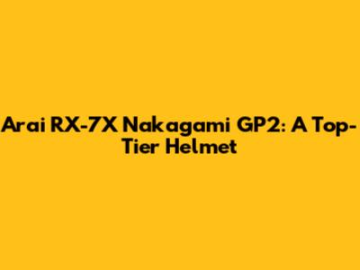 Arai RX-7X Nakagami GP2: A Top-Tier Helmet