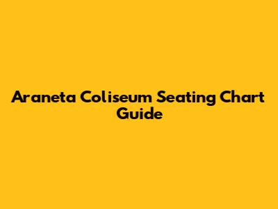 Araneta Coliseum Seating Chart Guide