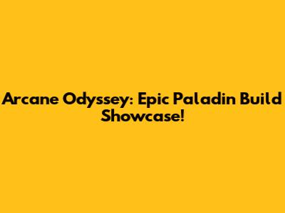 Arcane Odyssey: Epic Paladin Build Showcase!