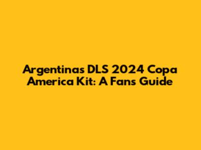 Argentina's DLS 2024 Copa America Kit: A Fan's Guide
