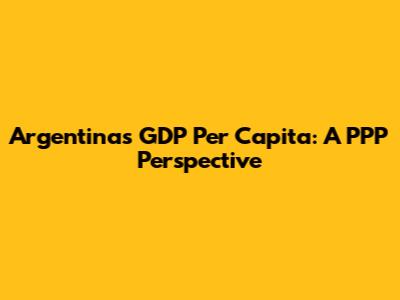 Argentina's GDP Per Capita: A PPP Perspective