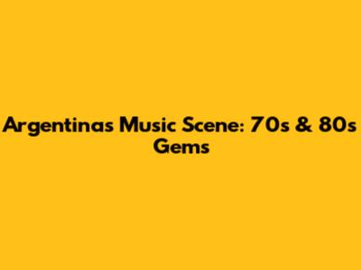 Argentina's Music Scene: 70s & 80s Gems