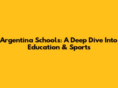 Argentina Schools: A Deep Dive Into Education & Sports