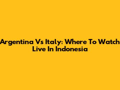 Argentina Vs Italy: Where To Watch Live In Indonesia