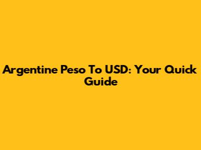 Argentine Peso To USD: Your Quick Guide