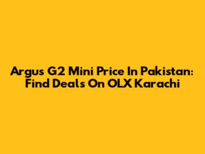Argus G2 Mini Price In Pakistan: Find Deals On OLX Karachi