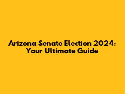 Arizona Senate Election 2024: Your Ultimate Guide