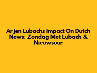 Arjen Lubach's Impact On Dutch News: Zondag Met Lubach & Nieuwsuur