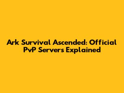 Ark Survival Ascended: Official PvP Servers Explained