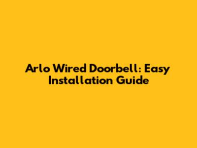 Arlo Wired Doorbell: Easy Installation Guide