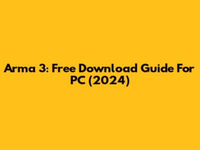 Arma 3: Free Download Guide For PC (2024)