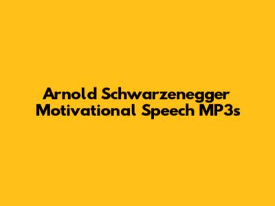 Arnold Schwarzenegger Motivational Speech MP3s