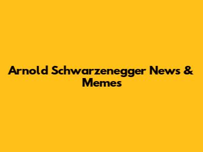 Arnold Schwarzenegger News & Memes