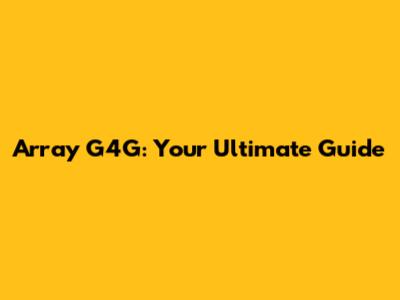 Array G4G: Your Ultimate Guide