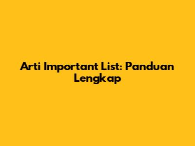 Arti "Important List": Panduan Lengkap