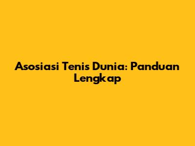 Asosiasi Tenis Dunia: Panduan Lengkap