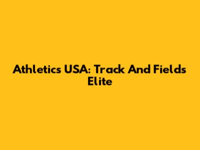 Athletics USA: Track And Field's Elite
