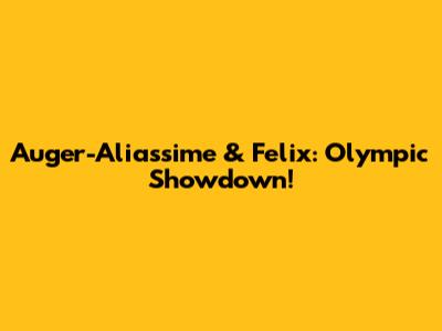 Auger-Aliassime & Felix: Olympic Showdown!