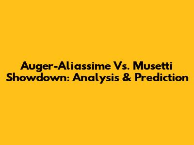 Auger-Aliassime Vs. Musetti Showdown: Analysis & Prediction