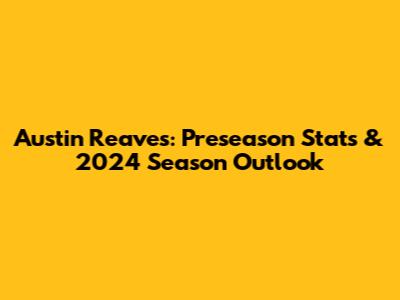 Austin Reaves: Preseason Stats & 2024 Season Outlook