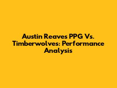 Austin Reaves PPG Vs. Timberwolves: Performance Analysis