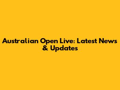 Australian Open Live: Latest News & Updates