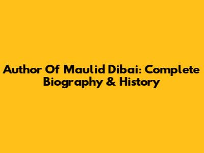 Author Of Maulid Diba'i: Complete Biography & History