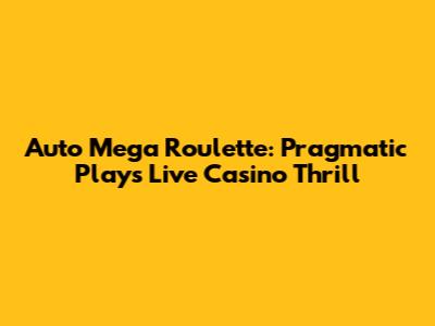 Auto Mega Roulette: Pragmatic Play's Live Casino Thrill