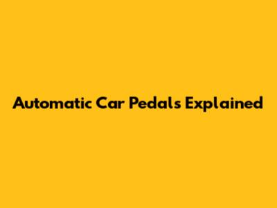 Automatic Car Pedals Explained