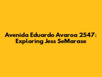 Avenida Eduardo Avaroa 2547: Exploring Jess SeMarase