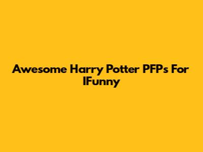Awesome Harry Potter PFPs For IFunny
