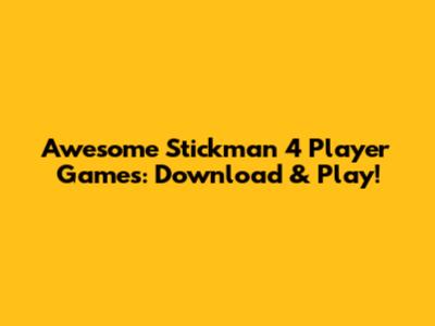 Awesome Stickman 4 Player Games: Download & Play!